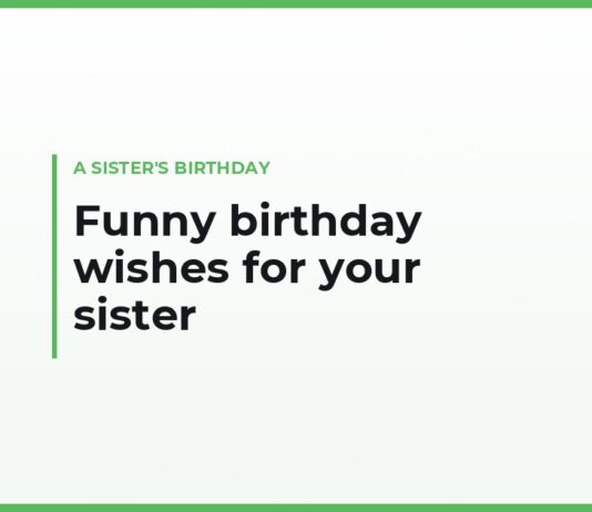 Funny birthday wishes for your sister in your own words — for a big sister, a little sister, a twin and a sister-in-law